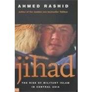 Jihad : The Rise of Militant Islam in Central Asia