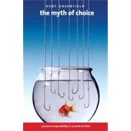 The Myth of Choice; Personal Responsibility in a World of Limits