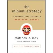 The Shibumi Strategy A Powerful Way to Create Meaningful Change