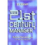 The 21st Century Manager: Future-Focused Skills for the Next Millennium