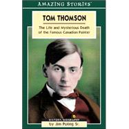 Tom Thomson : The Life and Mysterious Death of the Famous Canadian Painter