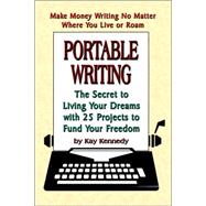Portable Writing : The Secret to Living Your Dreams with 25 Projects to Fund Your Freedom