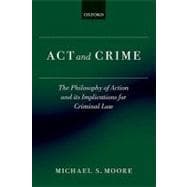 Act and Crime The Philosophy of Action and its Implications for Criminal Law