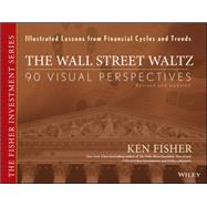 The Wall Street Waltz 90 Visual Perspectives, Illustrated Lessons From Financial Cycles and Trends