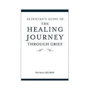 The Healing Journey Through Grief, Clinician's Guide Your Journal for Reflection and Recovery