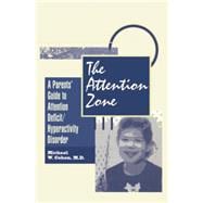 The Attention Zone: A Parent's Guide To Attention Deficit/Hyperactivity