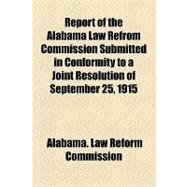 Report of the Alabama Law Refrom Commission Submitted in Conformity to a Joint Resolution of September 25, 1915