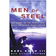 Men of Steel : The Story of the Family That Built the World Trade Center