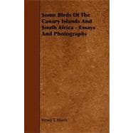 Some Birds of the Canary Islands and South Africa: Essays and Photographs