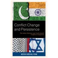 Conflict Change and Persistence The India-Pakistan and Arab-Israeli Conflicts Compared