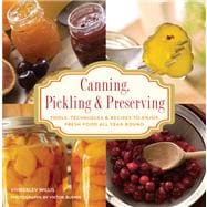 Knack Canning, Pickling & Preserving Tools, Techniques & Recipes to Enjoy Fresh Food All Year-Round