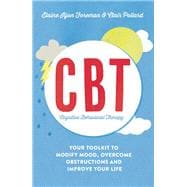 Cognitive Behavioural Therapy (CBT) Your Toolkit to Modify Mood, Overcome Obstructions and Improve Your Life