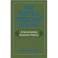 The Fertile Crescent, 1800-1914 A Documentary Economic History