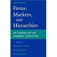 Firms, Markets and Hierarchies The Transaction Cost Economics Perspective