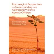Psychological Perspectives on Understanding and Addressing Violence Against Children Towards Building Cultures of Peace
