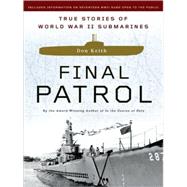 Final Patrol : True Stories of World War II Submarines