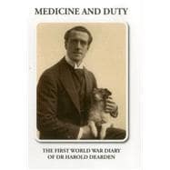 Medicine and Duty The First World War Diary of Harold Dearden