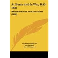At Home and in War, 1853-1881 : Reminiscences and Anecdotes (1888)