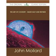 The Art of Cookery: Made Easy and Refined
