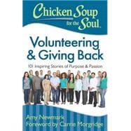 Chicken Soup for the Soul: Volunteering & Giving Back 101 Inspiring Stories of Purpose and Passion