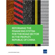 Reforming the Financing System for the Road Sector in the People's Republic of China