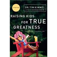 Raising Kids for True Greatness : Redefine Success for You and Your Child