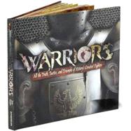 Warriors : All the Truth, Tactics, and Triumphs of History's Greatest Fighters