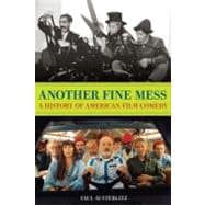 Another Fine Mess A History of American Film Comedy