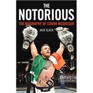 Notorious The Biography of Conor McGregor