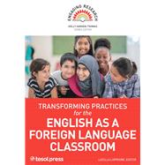 Transforming Practices for the English as a Foreign Language Classroom