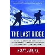 The Last Ridge The Epic Story of America's First Mountain Soldiers and the Assault on Hitler's Europe