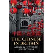 The Chinese in Britain A History of Visitors and Settlers