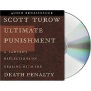 Ultimate Punishment A Lawyer's Reflections on Dealing with the Death Penalty