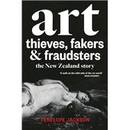 Art Thieves, Fakers and Fraudsters The New Zealand Story