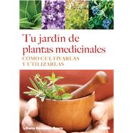 Tu jardÃ­n de plantas medicinales CÃ³mo cultivarlas  y utilizarlas,9789876349512