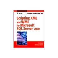 Scripting XML and WMI for Microsoft<sup>®</sup> SQL Server<sup>TM</sup> 2000: Professional Developer's Guide