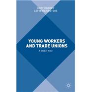 Young Workers and Trade Unions A Global View