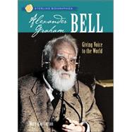 Sterling Biographies®: Alexander Graham Bell Giving Voice to the World