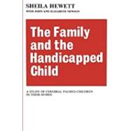 The Family and the Handicapped Child: A Study of Cerebral Palsied Children in Their Homes