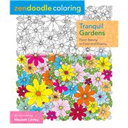 Zendoodle Coloring: Tranquil Gardens Floral Beauty to Color and Display