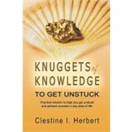 Knuggets Of Knowledge To Get Unstuck