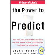 The Power to Predict: How Real Time Businesses Anticipate Customer Needs, Create Opportunities, And Beat the Competition