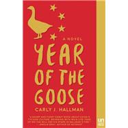 Year of the Goose A Novel