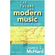 The Future of Modern Music; A Philosophical Exploration of Modernist Music in the 20th Century and Beyond