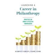 Launching a Career in Philanthropy Practices of Highly Effective Fundraisers