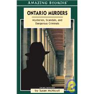 Ontario Murders : Mysteries, Scandals, and Dangerous Criminals