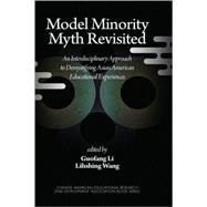 Model Minority Myth Revisited : An Interdisciplinary Approach to Demystifying Asian American Educational Experiences
