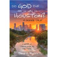Did God Die on the Way to Houston? A Queer Tale