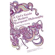 Girl's Guide to Modern European Philosophy