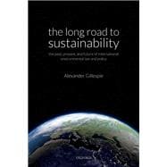 The Long Road to Sustainability The Past, Present, and Future of International Environmental Law and Policy